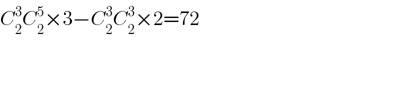 C_2 ^3 C_2 ^5 ×3−C_2 ^3 C_2 ^3 ×2=72  
