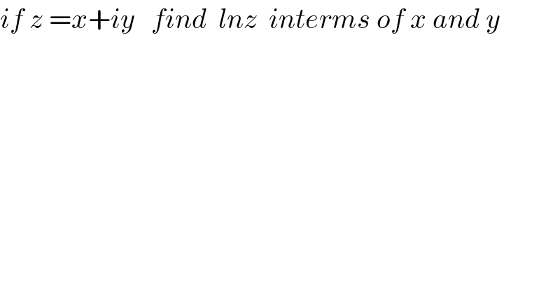 if z =x+iy   find  lnz  interms of x and y    