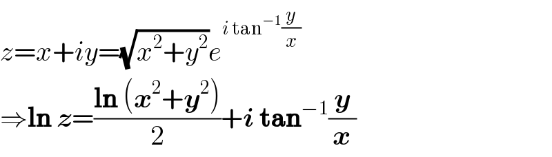 z=x+iy=(√(x^2 +y^2 ))e^(i tan^(−1) (y/x))   ⇒ln z=((ln (x^2 +y^2 ))/2)+i tan^(−1) (y/x)  