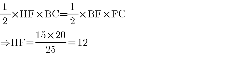 (1/2)×HF×BC=(1/2)×BF×FC  ⇒HF= ((15×20)/(25)) = 12  