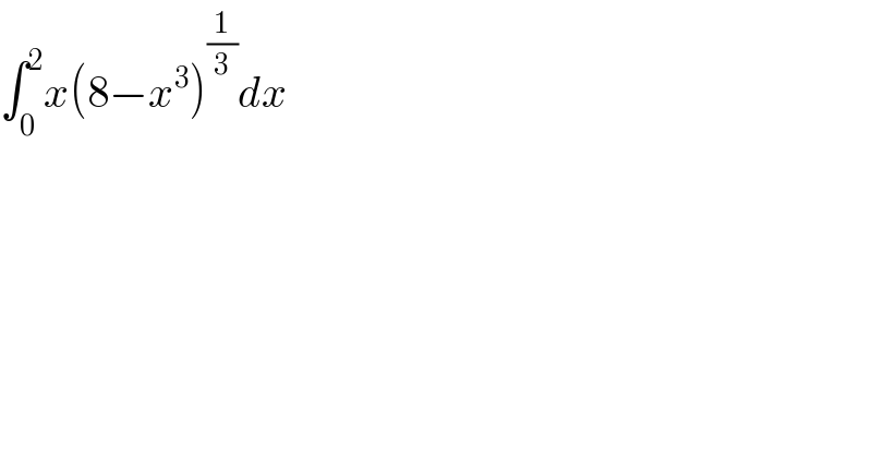∫_0 ^2 x(8−x^3 )^(1/3) dx  