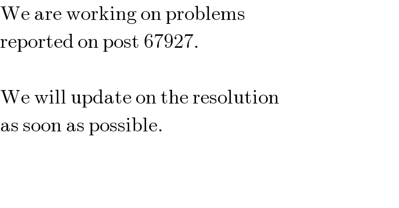 We are working on problems  reported on post 67927.    We will update on the resolution  as soon as possible.  