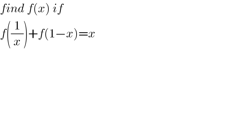 find f(x) if   f((1/x))+f(1−x)=x  
