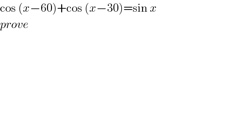 cos (x−60)+cos (x−30)=sin x  prove  