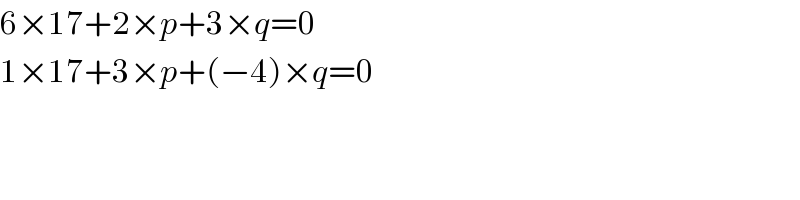 6×17+2×p+3×q=0  1×17+3×p+(−4)×q=0  