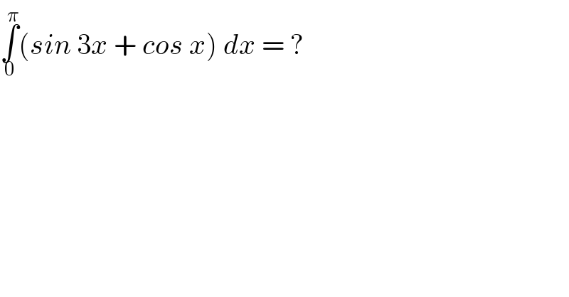 ∫_0 ^π (sin 3x + cos x) dx = ?  