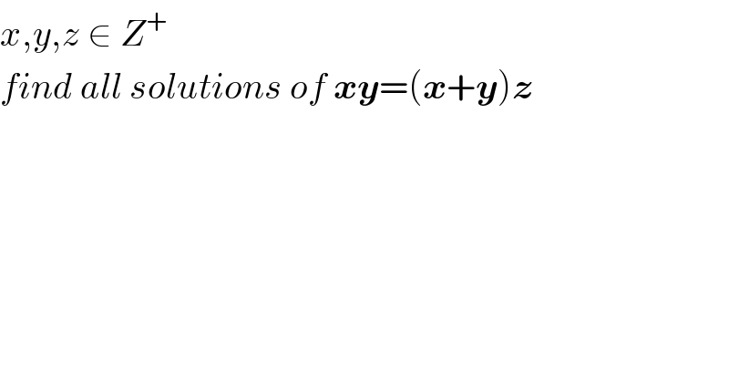 x,y,z ∈ Z^+   find all solutions of xy=(x+y)z  
