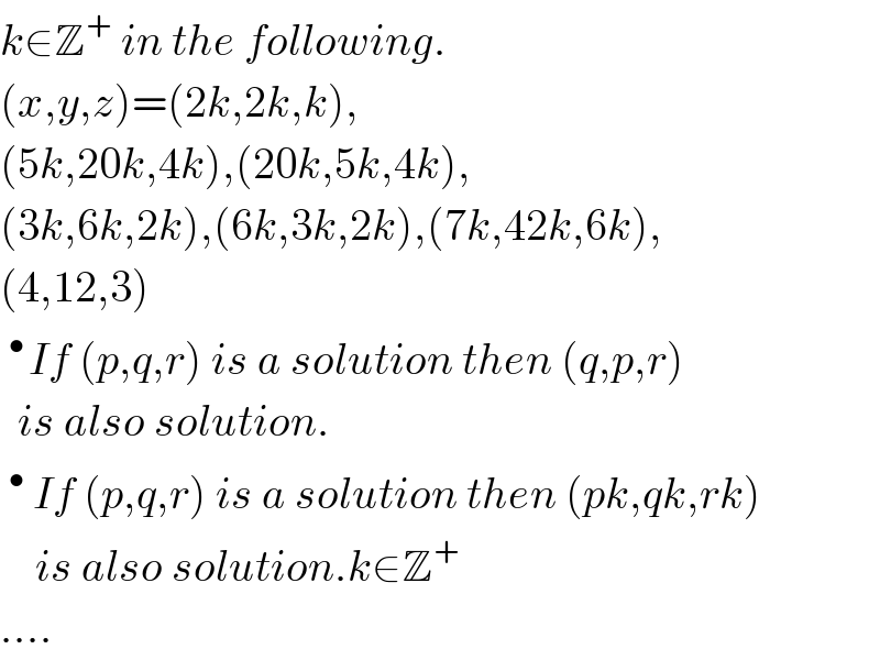 k∈Z^+  in the following.  (x,y,z)=(2k,2k,k),  (5k,20k,4k),(20k,5k,4k),  (3k,6k,2k),(6k,3k,2k),(7k,42k,6k),  (4,12,3)  ^(• ) If (p,q,r) is a solution then (q,p,r)    is also solution.  ^•  If (p,q,r) is a solution then (pk,qk,rk)      is also solution.k∈Z^+   ....  