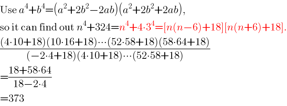Use a^4 +b^4 =(a^2 +2b^2 −2ab)(a^2 +2b^2 +2ab),  so it can find out n^4 +324=n^4 +4∙3^4 =[n(n−6)+18][n(n+6)+18].  (((4∙10+18)(10∙16+18)∙∙∙(52∙58+18)(58∙64+18))/((−2∙4+18)(4∙10+18)∙∙∙(52∙58+18)))  =((18+58∙64)/(18−2∙4))  =373  