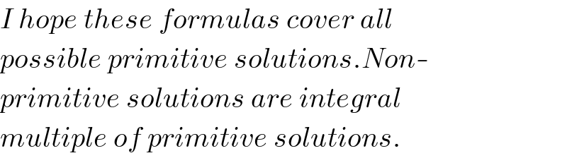 I hope these formulas cover all   possible primitive solutions.Non-  primitive solutions are integral   multiple of primitive solutions.  