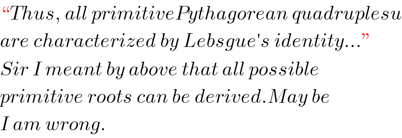 “Thus, all primitivePythagorean quadruplesu  are characterized by Lebsgue′s identity...”  Sir I meant by above that all possible  primitive roots can be derived.May be  I am wrong.  