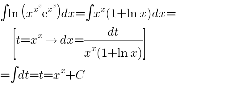 ∫ln (x^x^x  e^x^x  )dx=∫x^x (1+ln x)dx=       [t=x^x  → dx=(dt/(x^x (1+ln x)))]  =∫dt=t=x^x +C  