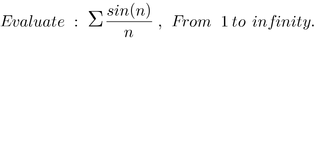 Evaluate   :   Σ ((sin(n))/n)  ,   From   1 to  infinity.  