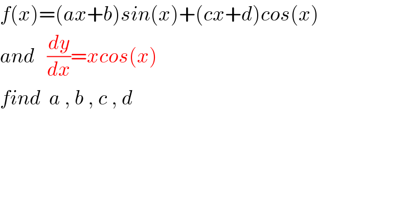 f(x)=(ax+b)sin(x)+(cx+d)cos(x)  and   (dy/dx)=xcos(x)  find  a , b , c , d      
