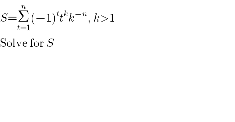 S=Σ_(t=1) ^n (−1)^t t^k k^(−n) , k>1  Solve for S  