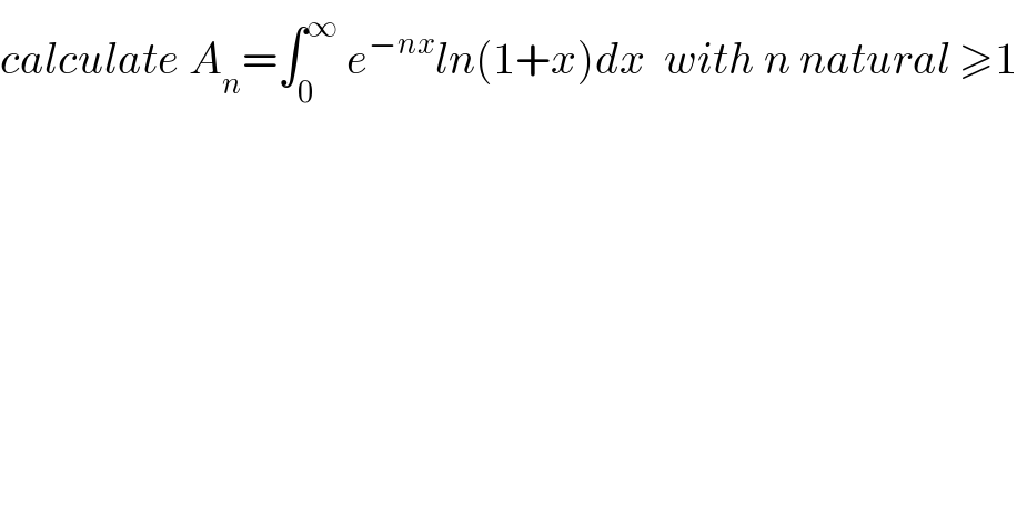 calculate A_n =∫_0 ^∞  e^(−nx) ln(1+x)dx  with n natural ≥1  