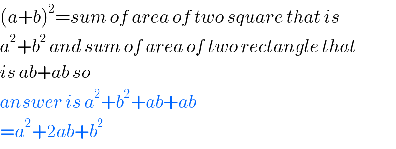 (a+b)^2 =sum of area of two square that is  a^2 +b^2  and sum of area of two rectangle that  is ab+ab so  answer is a^2 +b^2 +ab+ab  =a^2 +2ab+b^2   