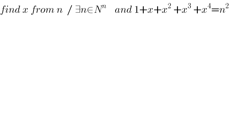 find x from n  / ∃n∈N^n     and 1+x+x^2  +x^3  +x^4 =n^2   