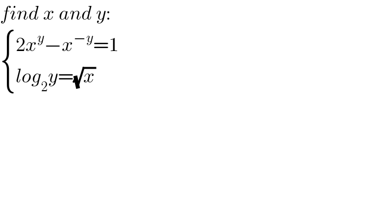find x and y:   { ((2x^y −x^(−y) =1)),((log_2 y=(√x))) :}  