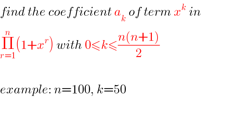find the coefficient a_k  of term x^k  in  Π_(r=1) ^n (1+x^r ) with 0≤k≤((n(n+1))/2)    example: n=100, k=50  