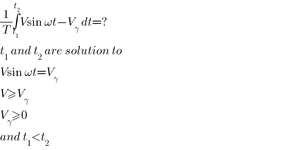 (1/T)∫_t_1  ^t_2  Vsin ωt−V_γ  dt=?  t_1  and t_2  are solution to  Vsin ωt=V_γ   V≥V_γ   V_γ ≥0  and t_1 <t_2   