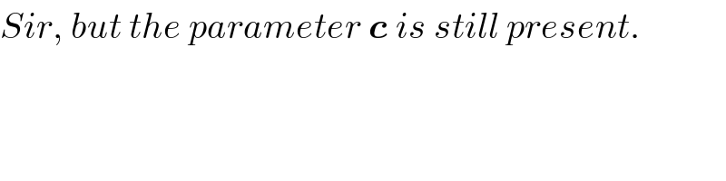 Sir, but the parameter c is still present.  
