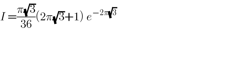I =((π(√3))/(36))(2π(√3)+1) e^(−2π(√3))   
