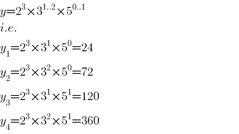y=2^3 ×3^(1..2) ×5^(0..1)   i.e.  y_1 =2^3 ×3^1 ×5^0 =24  y_2 =2^3 ×3^2 ×5^0 =72  y_3 =2^3 ×3^1 ×5^1 =120  y_4 =2^3 ×3^2 ×5^1 =360  