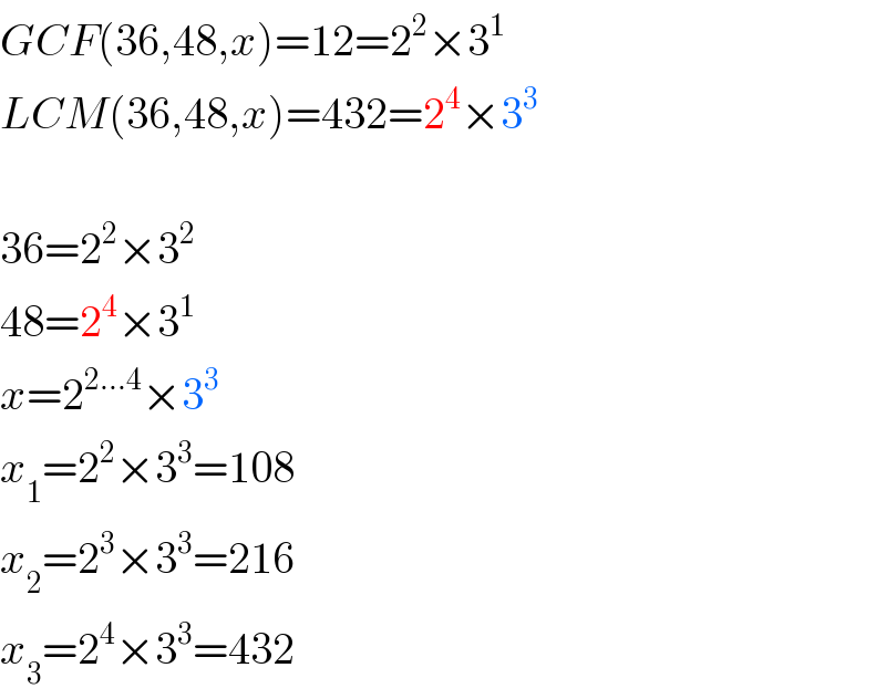 GCF(36,48,x)=12=2^2 ×3^1   LCM(36,48,x)=432=2^4 ×3^3     36=2^2 ×3^2   48=2^4 ×3^1   x=2^(2...4) ×3^3   x_1 =2^2 ×3^3 =108  x_2 =2^3 ×3^3 =216  x_3 =2^4 ×3^3 =432  