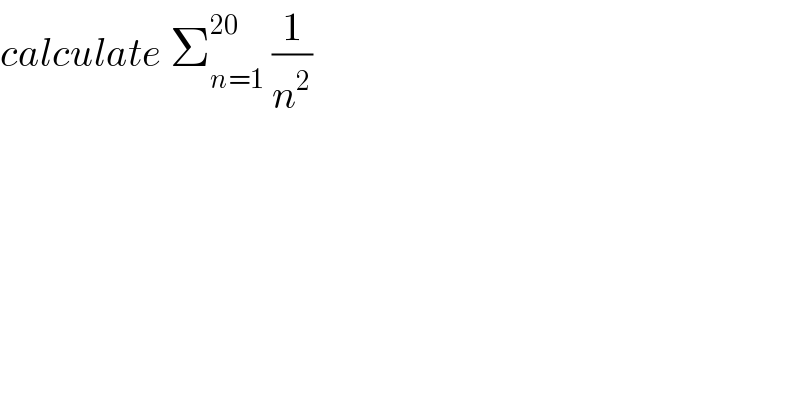 calculate Σ_(n=1) ^(20)  (1/n^2 )    