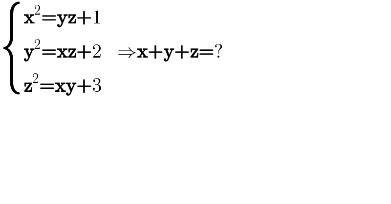  { ((x^2 =yz+1)),((y^2 =xz+2)),((z^2 =xy+3)) :}    ⇒x+y+z=?  
