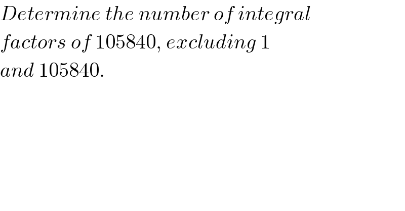 Determine the number of integral  factors of 105840, excluding 1   and 105840.      