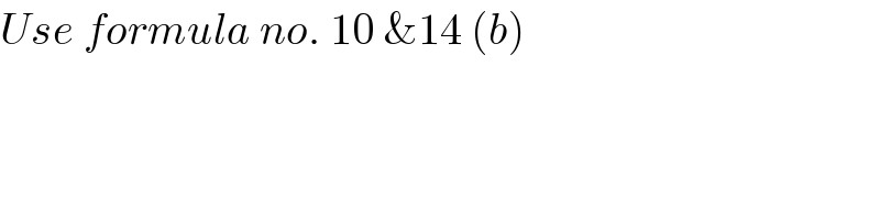 Use formula no. 10 &14 (b)  
