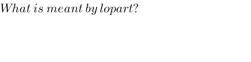 What is meant by lopart?  