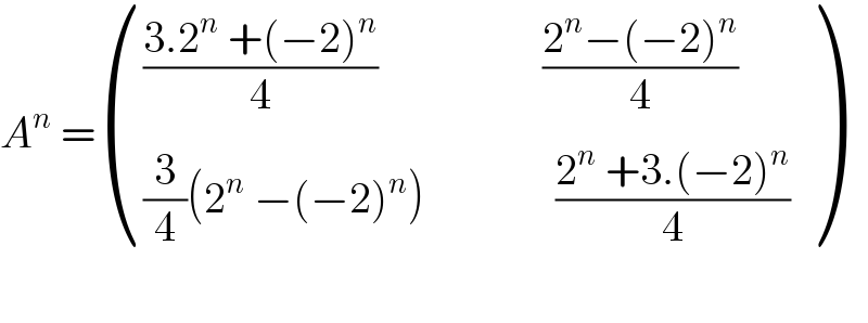 A^n  = (((((3.2^n  +(−2)^n )/4)                   ((2^n −(−2)^n )/4))),(((3/4)(2^n  −(−2)^n )               ((2^n  +3.(−2)^n )/4))) )    