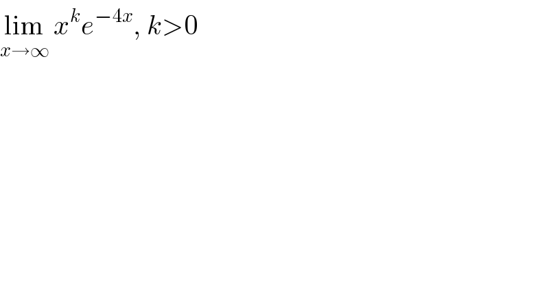 lim_(x→∞)  x^k e^(−4x) , k>0  