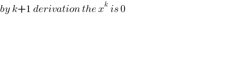 by k+1 derivation the x^(k  ) is 0  