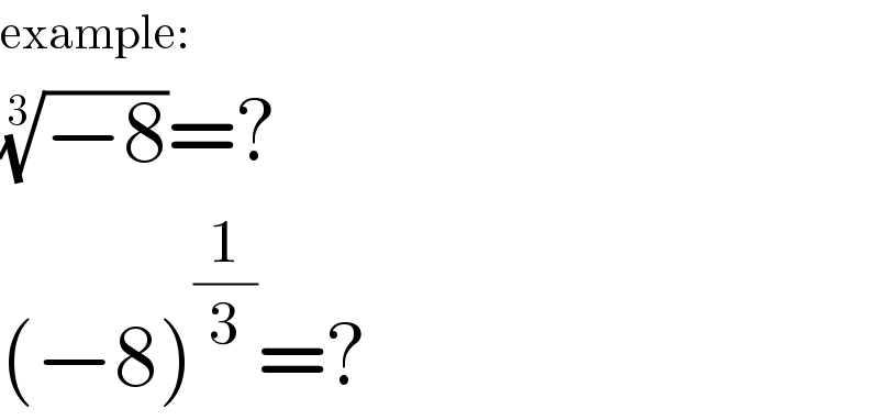 example:  ((−8))^(1/3) =?  (−8)^(1/3) =?  