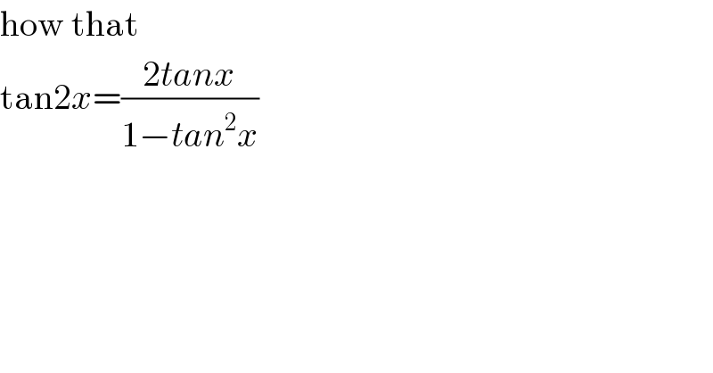 how that  tan2x=((2tanx)/(1−tan^2 x))  