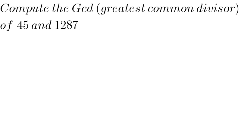 Compute the Gcd (greatest common divisor)  of  45 and 1287   