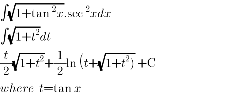 ∫(√(1+tan^2 x)).sec^2 xdx  ∫(√(1+t^2 ))dt  (t/2)(√(1+t^2 ))+(1/2)ln (t+(√(1+t^2 ))) +C  where  t=tan x  