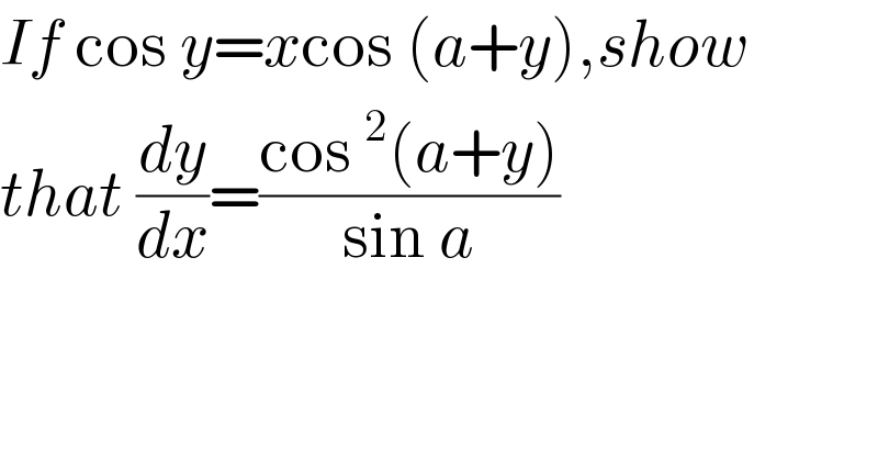 If cos y=xcos (a+y),show  that (dy/dx)=((cos^2 (a+y))/(sin a))  