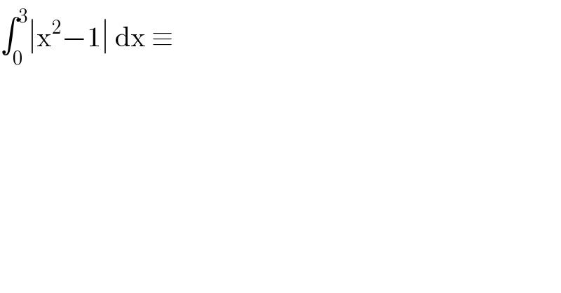 ∫_0 ^3 ∣x^2 −1∣ dx ≡   