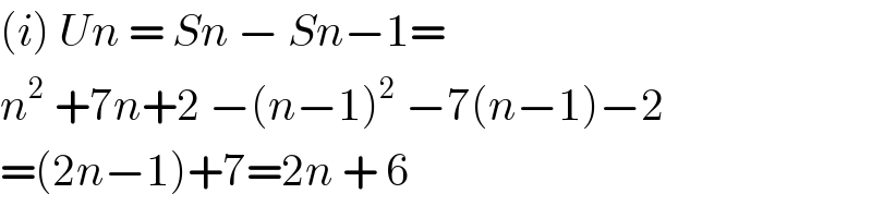 (i) Un = Sn − Sn−1=  n^2  +7n+2 −(n−1)^2  −7(n−1)−2  =(2n−1)+7=2n + 6  