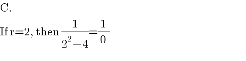 C.  If r=2, then (1/(2^2 −4))=(1/0)  