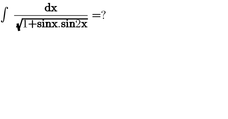 ∫   (dx/( (√(1+sinx.sin2x))))  =?  