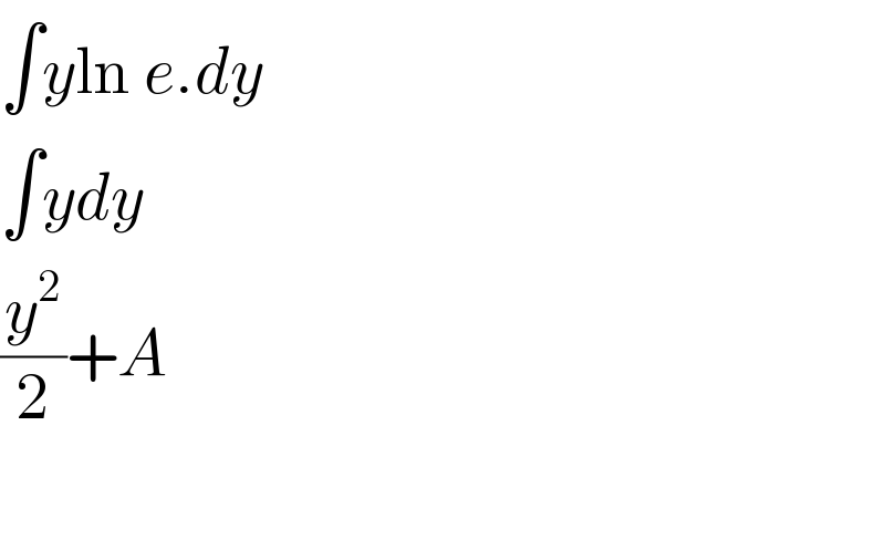 ∫yln e.dy  ∫ydy  (y^2 /2)+A    
