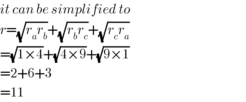 it can be simplified to  r=(√(r_a r_b ))+(√(r_b r_c ))+(√(r_c r_a ))  =(√(1×4))+(√(4×9))+(√(9×1))  =2+6+3  =11  