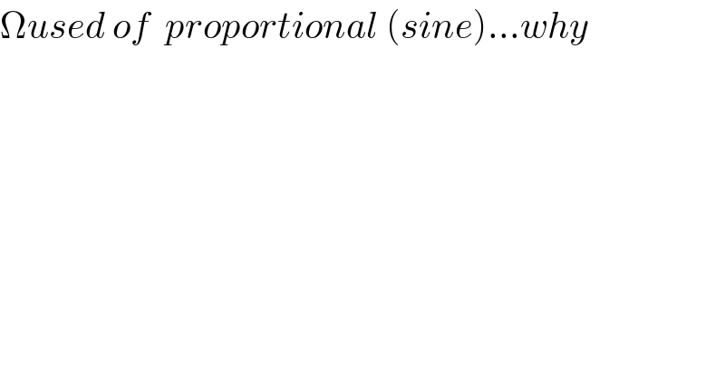  used of  proportional (sine)...why  