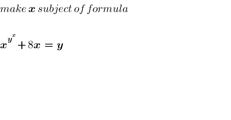 make x subject of formula    x^y^x   + 8x  =  y  